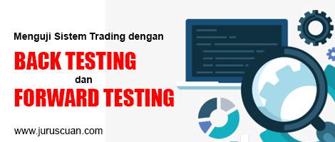 Menguji Sistem Trading dengan Back Testing dan Forward Testing