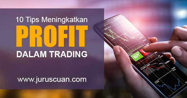 10 Tips Meningkatkan Potensi Profit Dalam Trading